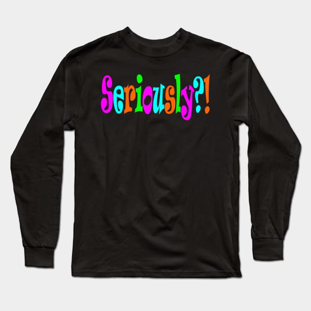 Seriously too Long Sleeve T-Shirt by DavesTees